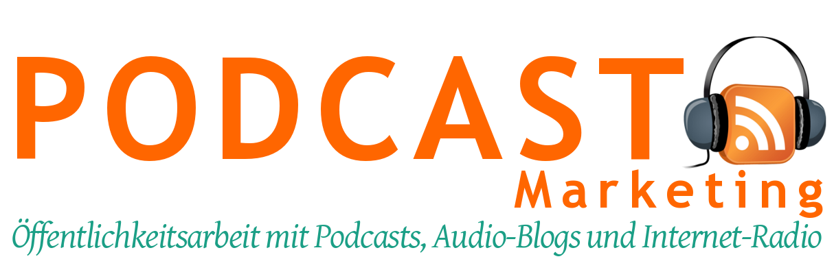 Podcast-Marketing: Öffentlichkeitsarbeit mit Podcasts, Audio-Blogs und Internet-Radio