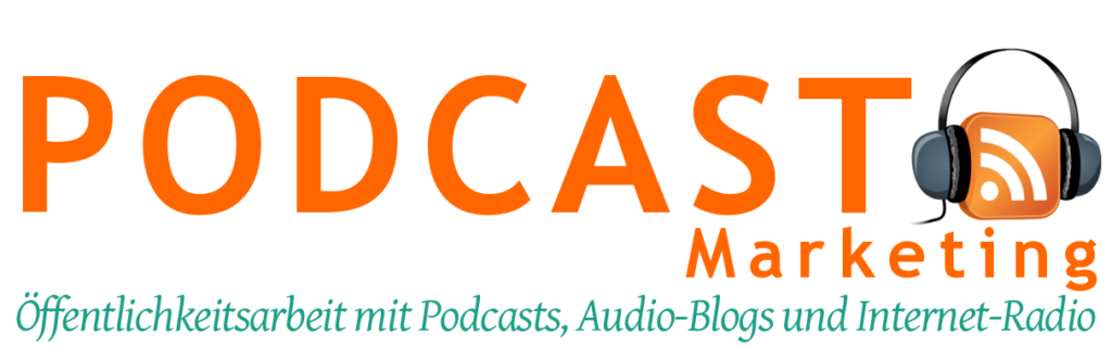 Podcast-Marketing: Öffentlichkeitsarbeit mit Podcasts, Audio-Blogs und Internet-Radio